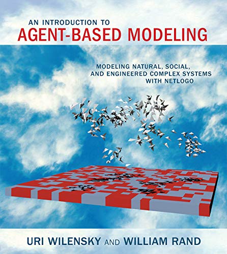 An Introduction to AgentBased Modeling Modeling Natural Social and Engineered Complex Systems with NetLogo